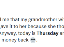 Grandma gives out all her money thinking shell die on Monday, survives and asks for refund